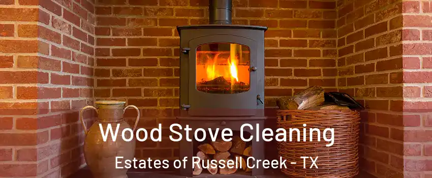 Wood Stove Cleaning Estates of Russell Creek - TX