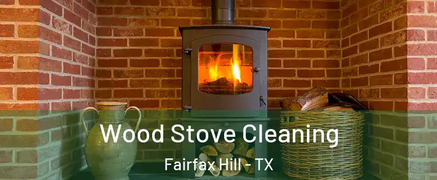 Wood Stove Cleaning Fairfax Hill - TX