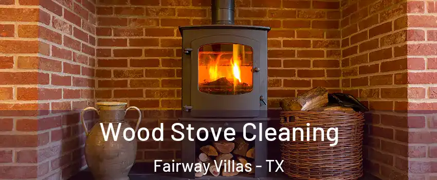 Wood Stove Cleaning Fairway Villas - TX