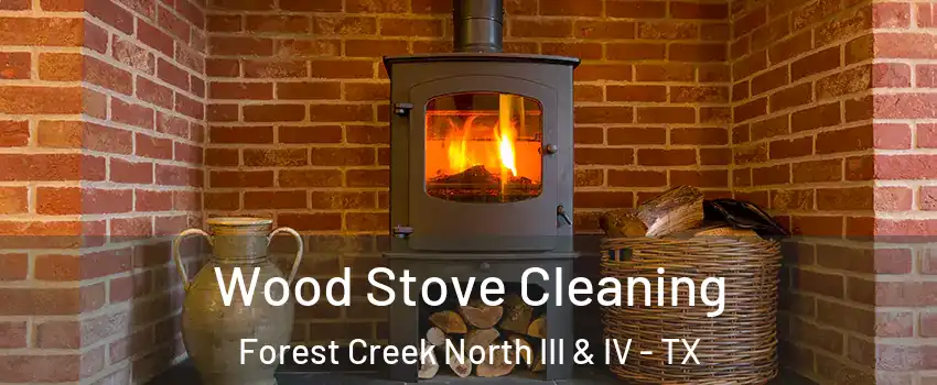 Wood Stove Cleaning Forest Creek North III & IV - TX