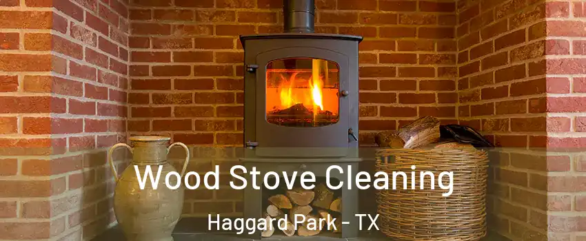 Wood Stove Cleaning Haggard Park - TX