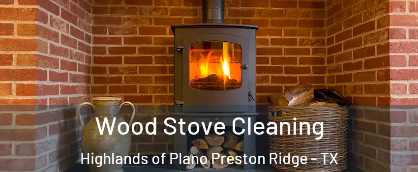 Wood Stove Cleaning Highlands of Plano Preston Ridge - TX
