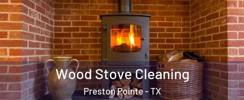 Wood Stove Cleaning Preston Pointe - TX