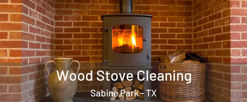 Wood Stove Cleaning Sabine Park - TX