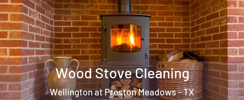 Wood Stove Cleaning Wellington at Preston Meadows - TX