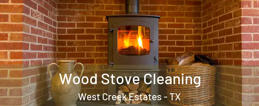 Wood Stove Cleaning West Creek Estates - TX