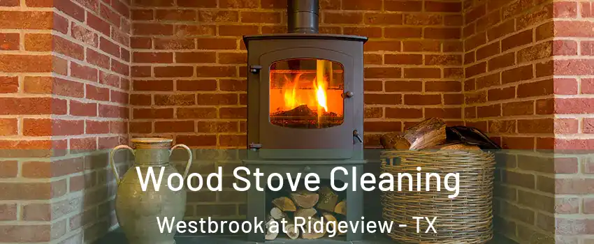 Wood Stove Cleaning Westbrook at Ridgeview - TX