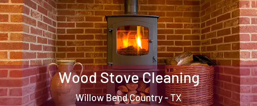 Wood Stove Cleaning Willow Bend Country - TX