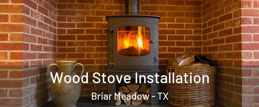 Wood Stove Installation Briar Meadow - TX