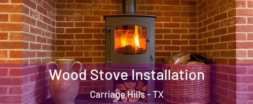 Wood Stove Installation Carriage Hills - TX