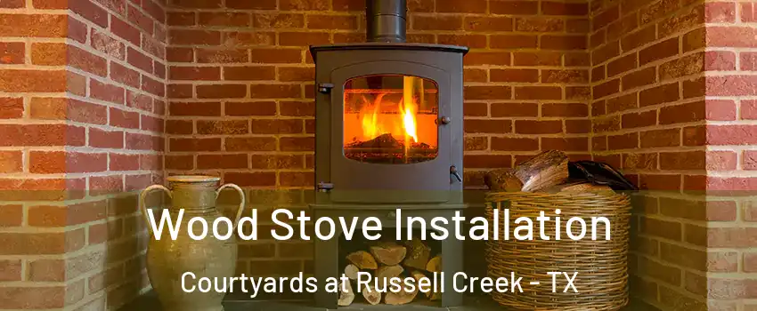 Wood Stove Installation Courtyards at Russell Creek - TX