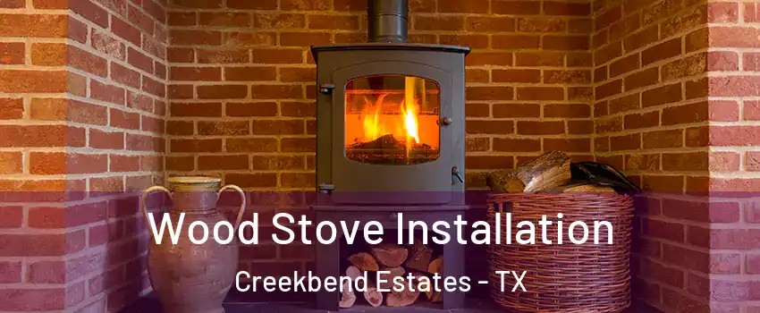 Wood Stove Installation Creekbend Estates - TX