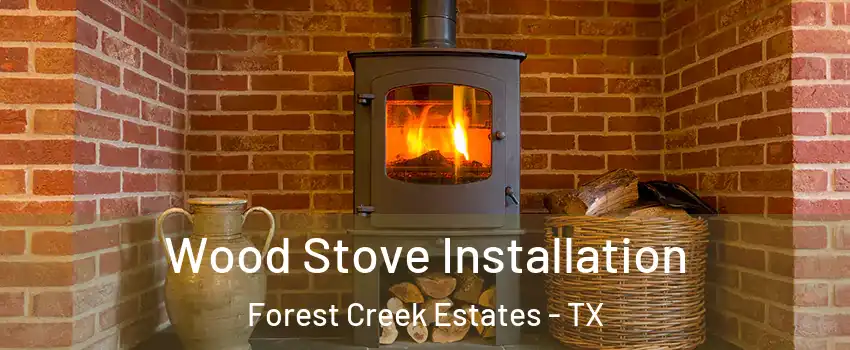 Wood Stove Installation Forest Creek Estates - TX