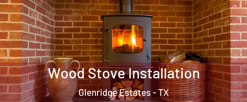 Wood Stove Installation Glenridge Estates - TX