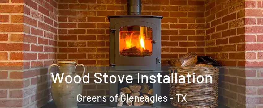 Wood Stove Installation Greens of Gleneagles - TX