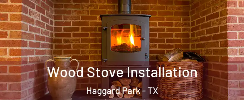 Wood Stove Installation Haggard Park - TX