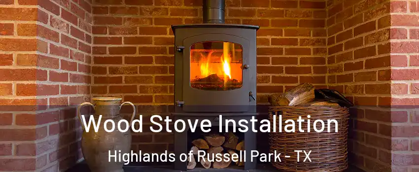 Wood Stove Installation Highlands of Russell Park - TX