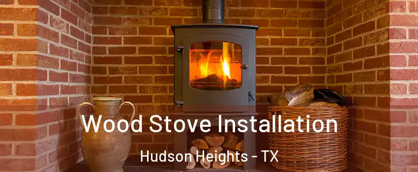 Wood Stove Installation Hudson Heights - TX