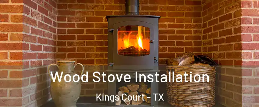 Wood Stove Installation Kings Court - TX