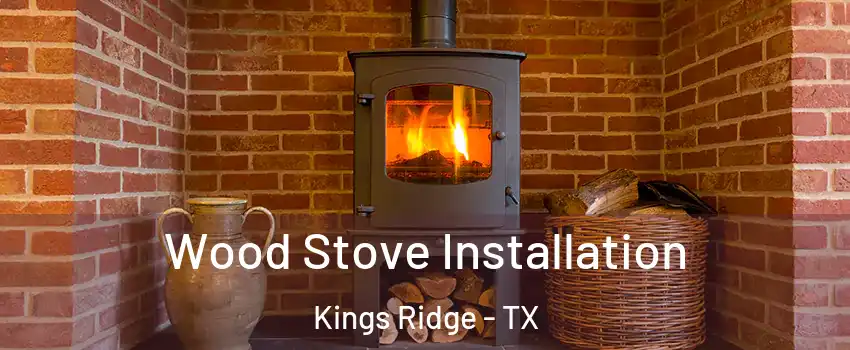 Wood Stove Installation Kings Ridge - TX