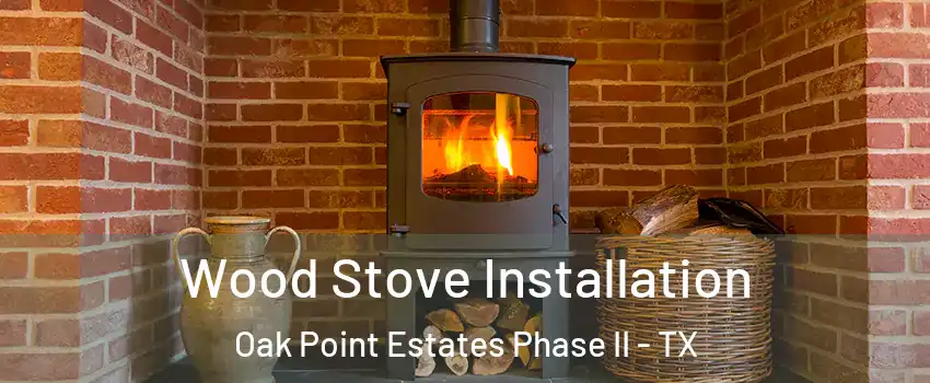 Wood Stove Installation Oak Point Estates Phase II - TX