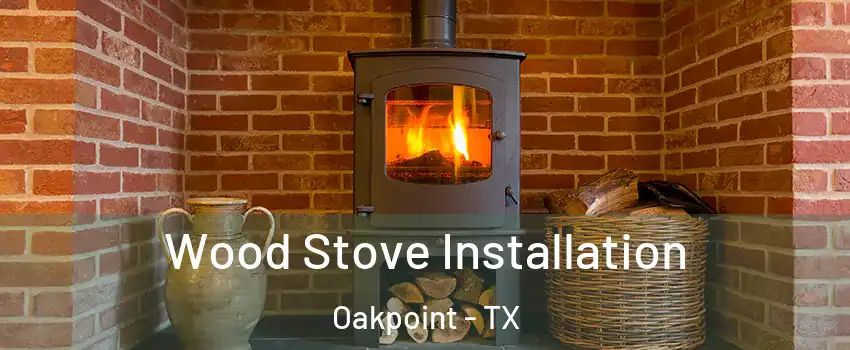 Wood Stove Installation Oakpoint - TX
