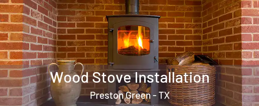 Wood Stove Installation Preston Green - TX