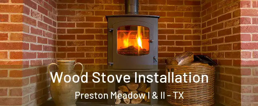 Wood Stove Installation Preston Meadow I & II - TX