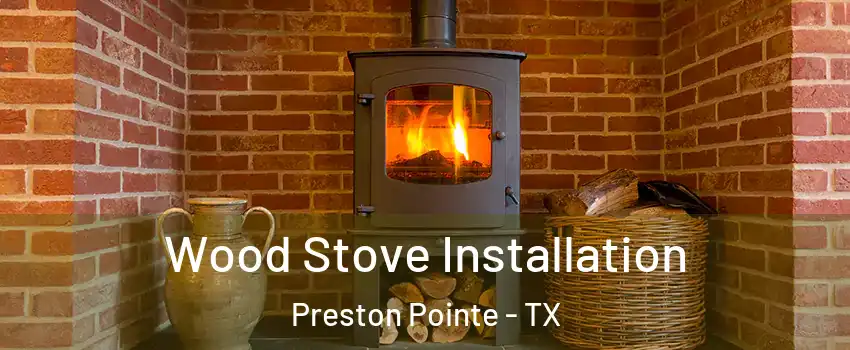Wood Stove Installation Preston Pointe - TX