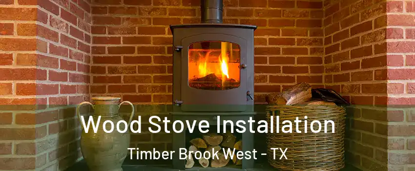 Wood Stove Installation Timber Brook West - TX