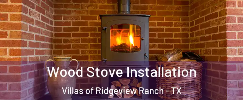 Wood Stove Installation Villas of Ridgeview Ranch - TX