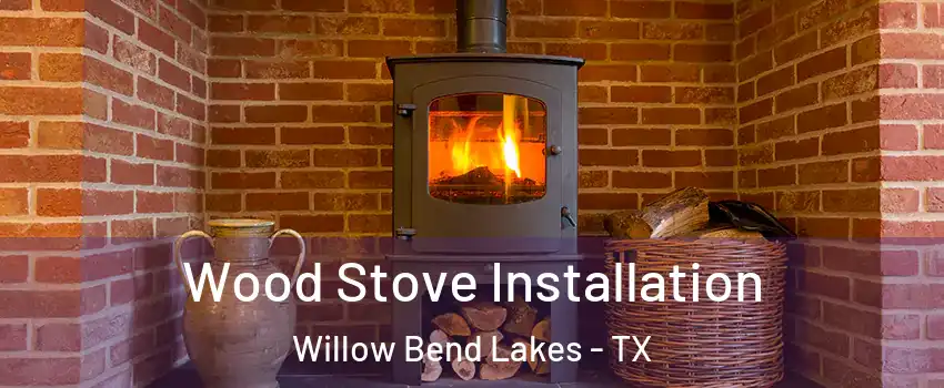 Wood Stove Installation Willow Bend Lakes - TX