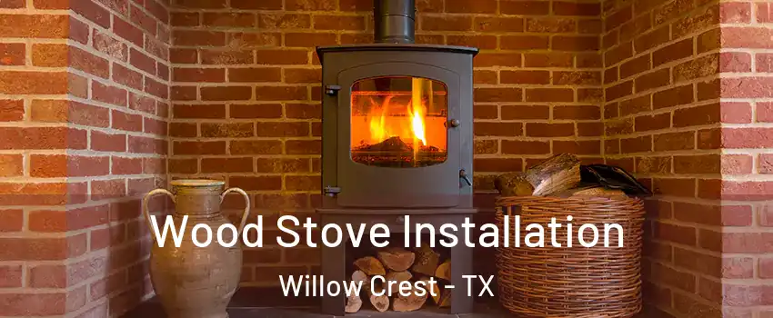 Wood Stove Installation Willow Crest - TX