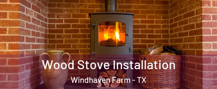 Wood Stove Installation Windhaven Farm - TX