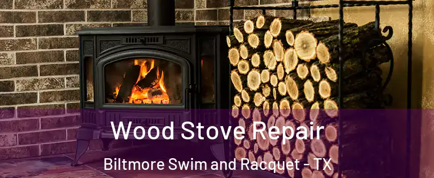 Wood Stove Repair Biltmore Swim and Racquet - TX