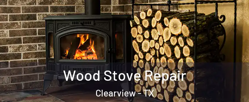 Wood Stove Repair Clearview - TX