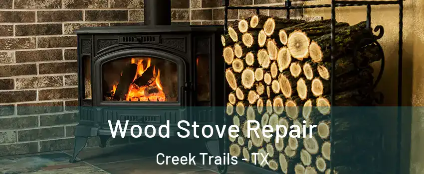 Wood Stove Repair Creek Trails - TX