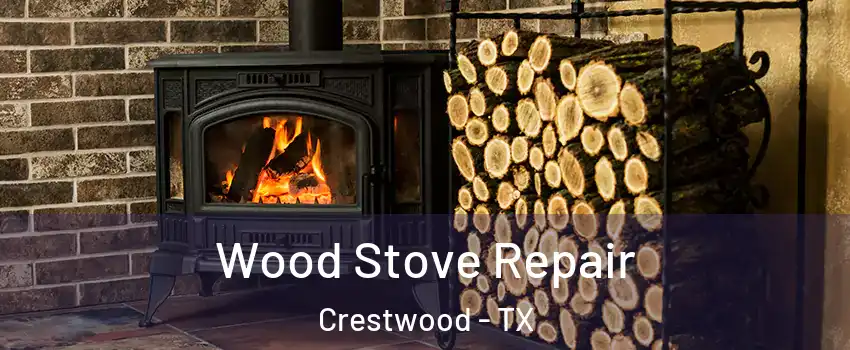 Wood Stove Repair Crestwood - TX