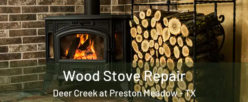 Wood Stove Repair Deer Creek at Preston Meadow - TX