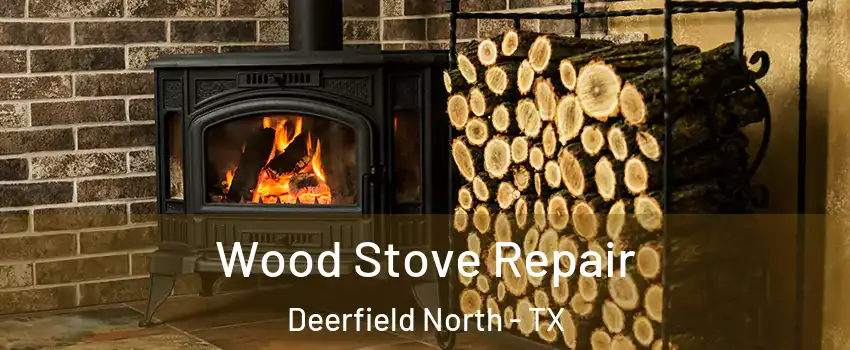 Wood Stove Repair Deerfield North - TX