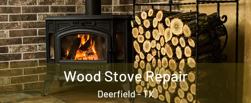 Wood Stove Repair Deerfield - TX