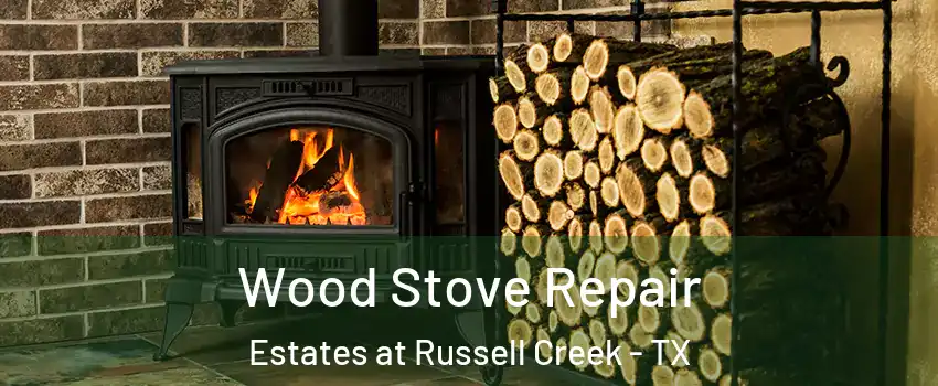 Wood Stove Repair Estates at Russell Creek - TX