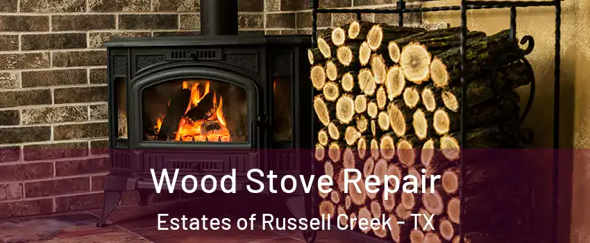 Wood Stove Repair Estates of Russell Creek - TX