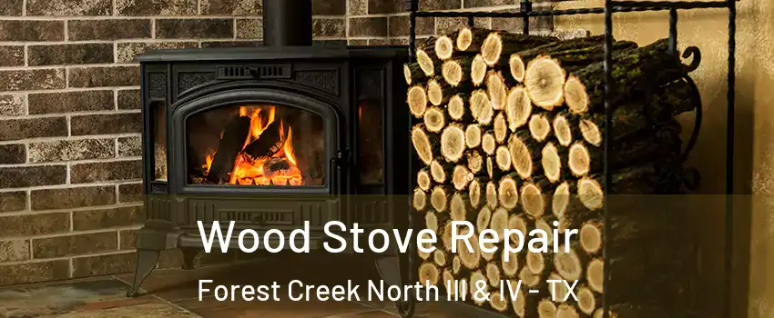 Wood Stove Repair Forest Creek North III & IV - TX