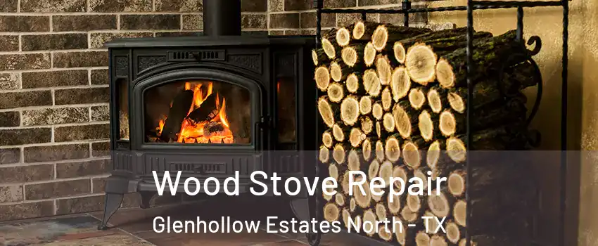 Wood Stove Repair Glenhollow Estates North - TX