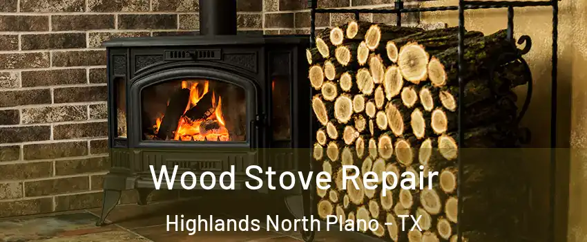 Wood Stove Repair Highlands North Plano - TX