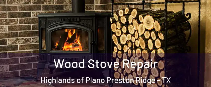 Wood Stove Repair Highlands of Plano Preston Ridge - TX