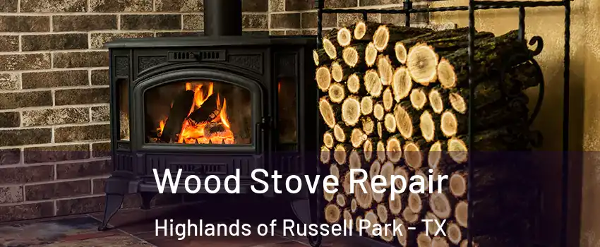 Wood Stove Repair Highlands of Russell Park - TX