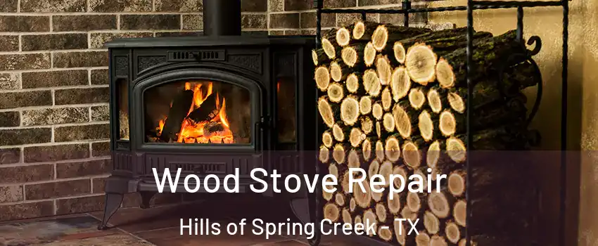 Wood Stove Repair Hills of Spring Creek - TX