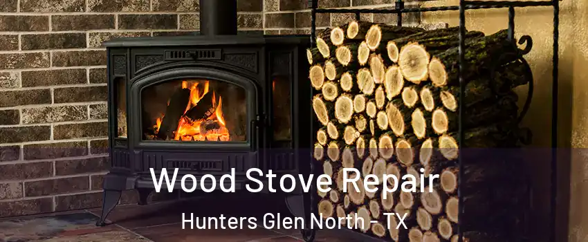 Wood Stove Repair Hunters Glen North - TX